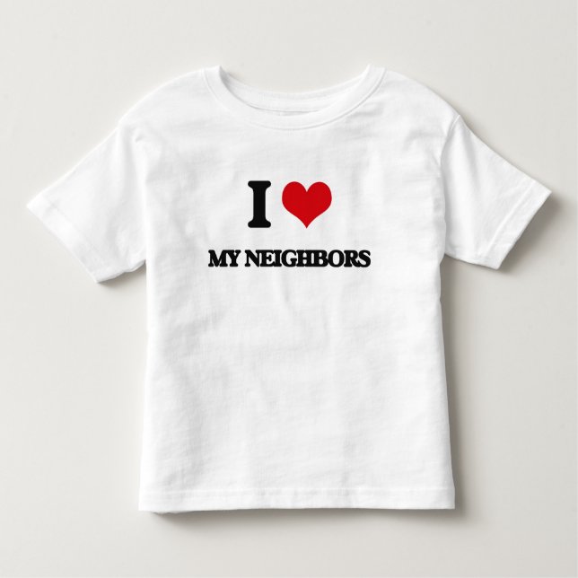 I Love My Neighbours Toddler T-Shirt (Front)