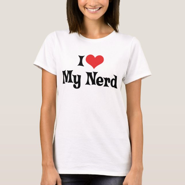 I Love My Nerd T-Shirt (Front)