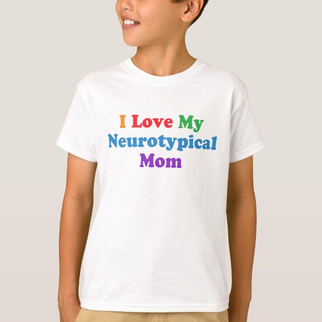I Love My Neurotypical Mum Funny Autism Kids T-Shirt (Front)