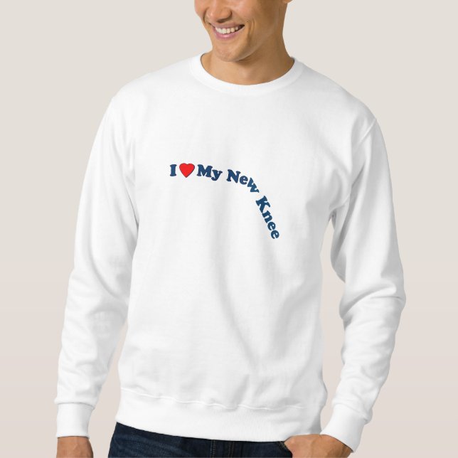 I Love My New Knee Sweatshirt (Front)