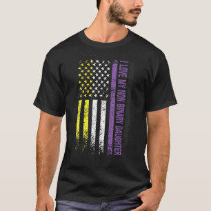 I Love My Non Binary Daughter Non Binary T-Shirt
