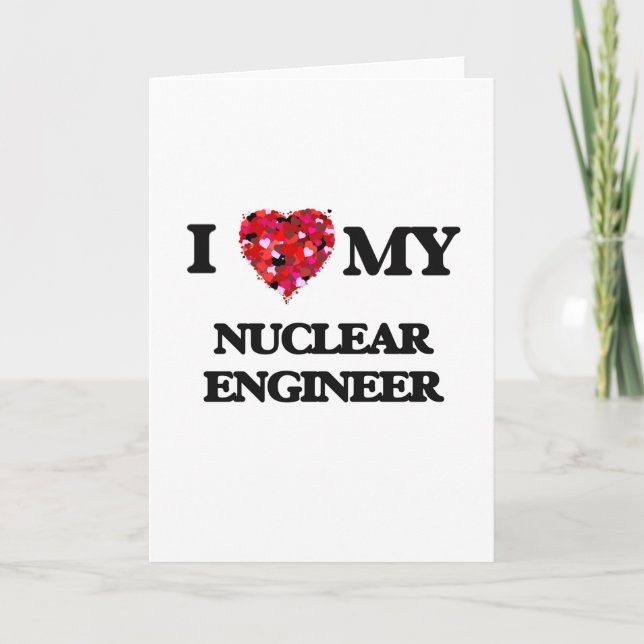 I love my Nuclear Engineer Card (Front)