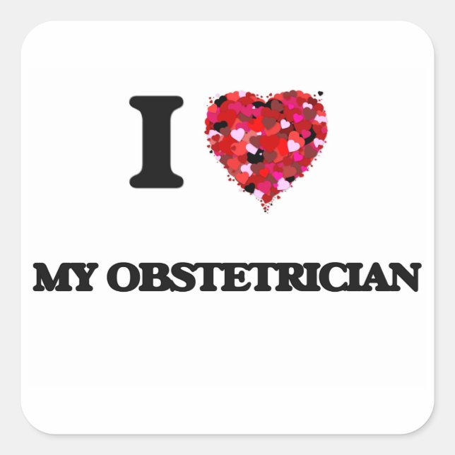 I Love My Obstetrician Square Sticker (Front)
