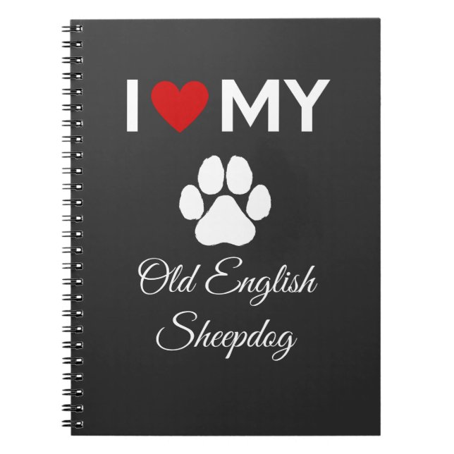 I love my Old English Sheepdog dog custom text Notebook (Front)