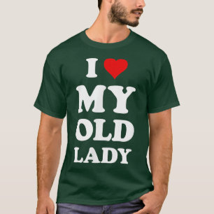 I Love My Old LadyFunny Husband Dad Groom  T-Shirt