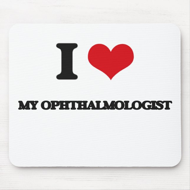 I Love My Ophthalmologist Mouse Pad (Front)