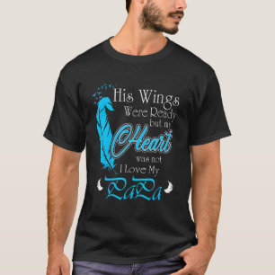 I Love My Papa His Wings Were Ready Heaven Miss Hi T-Shirt