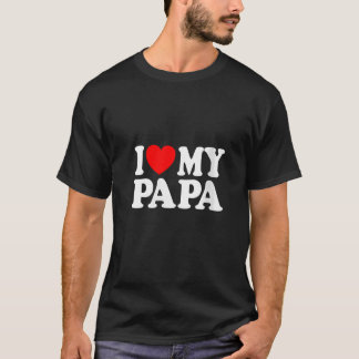 I Love My Papa I Heart My Papa Fathers Day From Da T-Shirt
