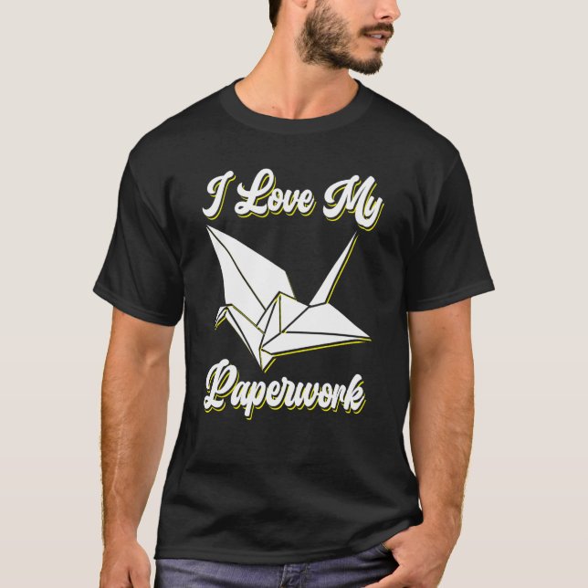 I Love My Paperwork Origami T-Shirt (Front)