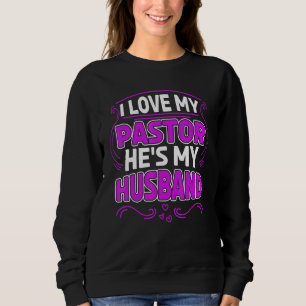 I Love My Pastor Hes My Husband Pastor Wife Apprec Sweatshirt