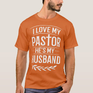 I Love My Pastor He's My Husband Pastor Wife Chris T-Shirt
