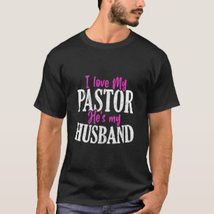 I Love My Pastor He's My Husband Proud Christian T-Shirt