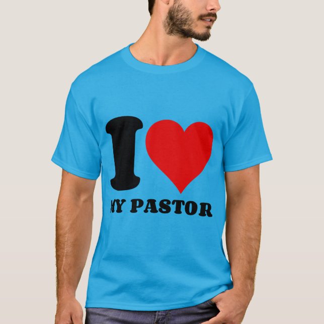 I LOVE MY PASTOR T-Shirt (Front)