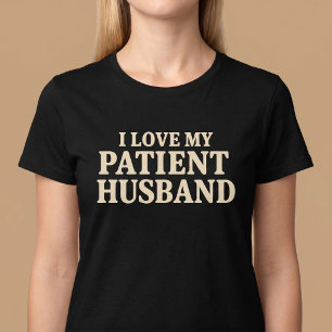 I Love My Patient Husband T-Shirt