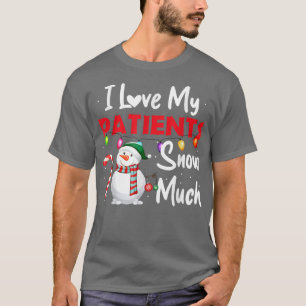 I Love My Patients Snow Much Snowman Candy Cane Ch T-Shirt