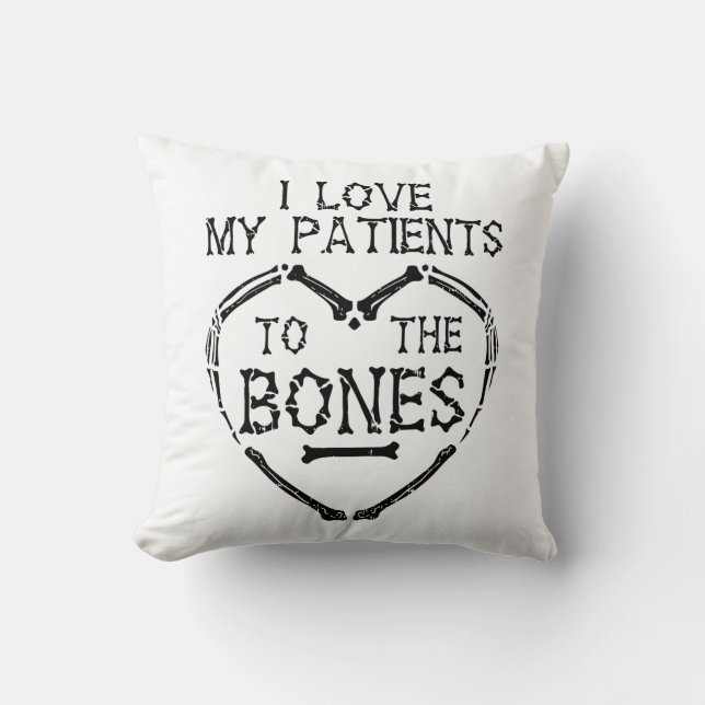 I Love My Patients To The Bones Chiropractor Cushion (Front)