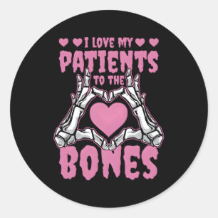 I Love My Patients To The Bones Orthopedic Surgeon Classic Round Sticker