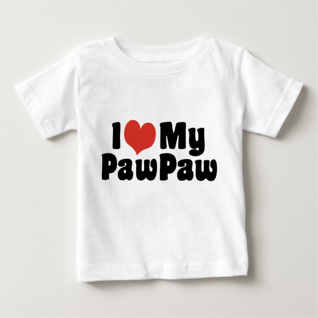 I Love My PawPaw Baby T-Shirt (Front)