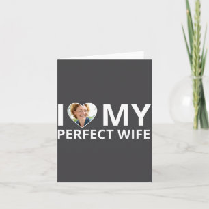 I Love My Perfect Wife Photo Heart Funny Husband T Card
