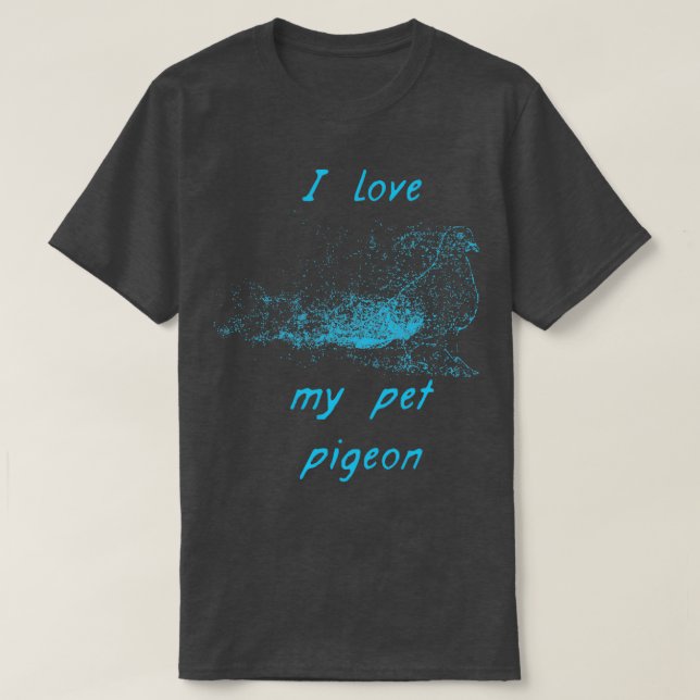 I love my pet pigeon T-Shirt (Design Front)