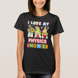 I Love My Physics Gnomies Kid Student Teacher Back T-Shirt