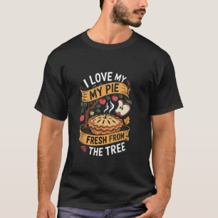 I Love My Pie Fresh From The Tree Apple Picking T-Shirt