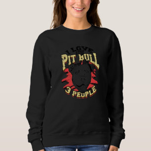 I Love My Pitbull And Like 3 People Dog Breed Sweatshirt