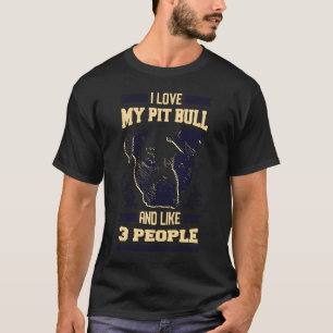 I Love My Pitbull and Like 3 People Dog Owner Grap T-Shirt