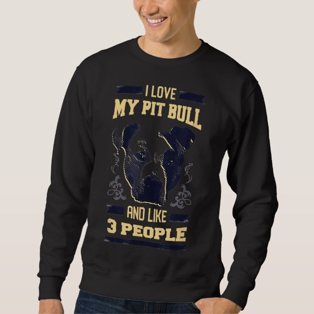 I Love My Pitbull And Like 3 People Resting Pit Fa Sweatshirt (Front)