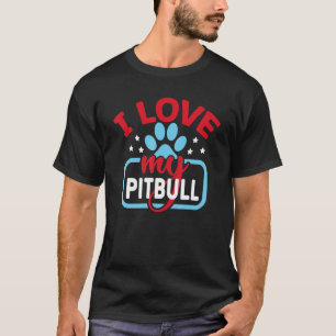 I Love My Pitbull Quote Dog Dog owner T-Shirt
