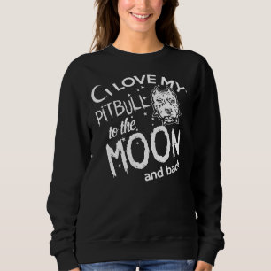 I Love My Pitbull To The Moon And Back Sweatshirt