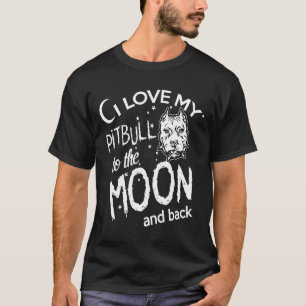 I Love My Pitbull To The Moon And Back T-Shirt