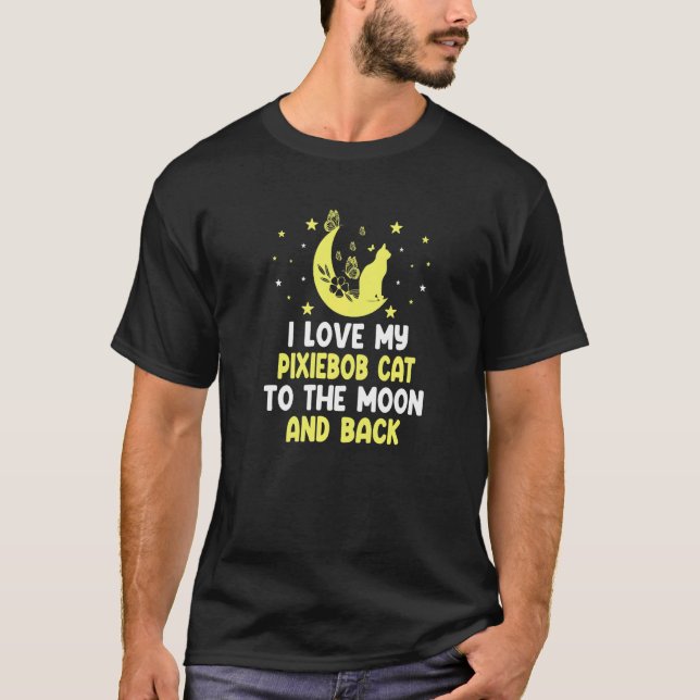 I Love My Pixiebob Cat to Moon Cat   Kitten T-Shirt (Front)