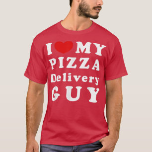 I Love My Pizza Delivery Guy, I Heart My Pizza Del T-Shirt