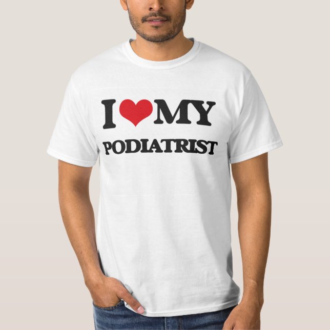 I love my Podiatrist T-Shirt (Front)