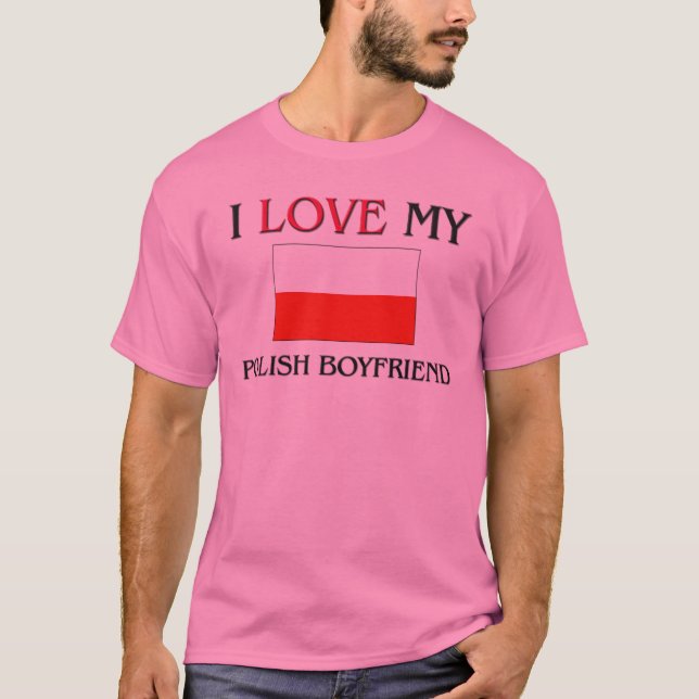 I Love My Polish Boyfriend T-Shirt (Front)