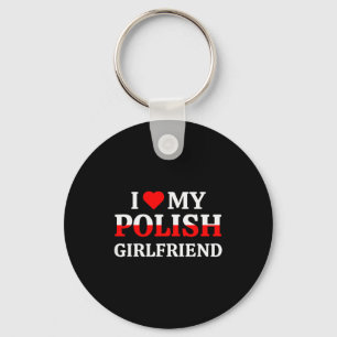 I Love My Polish Girlfriend Valentines Gf Shirt  Key Ring