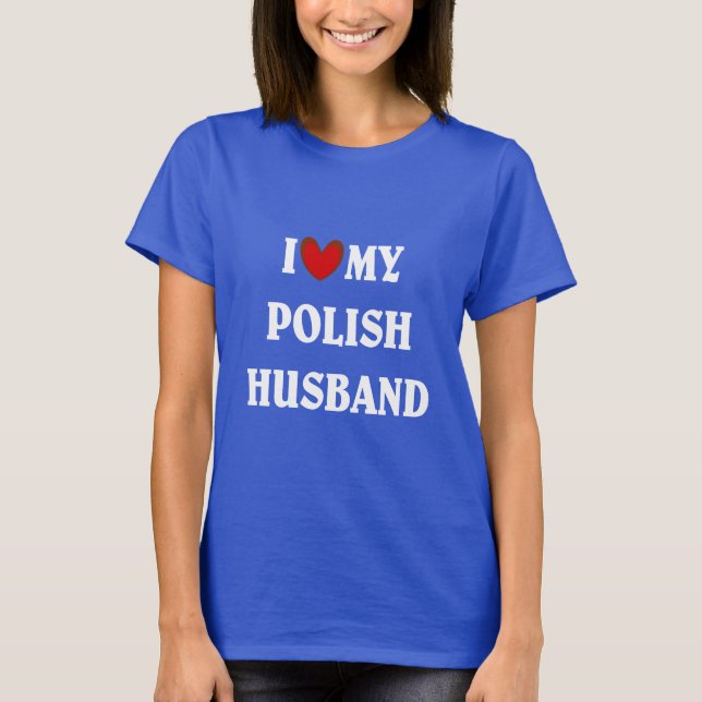 I Love My Polish Husband T-Shirt (Front)
