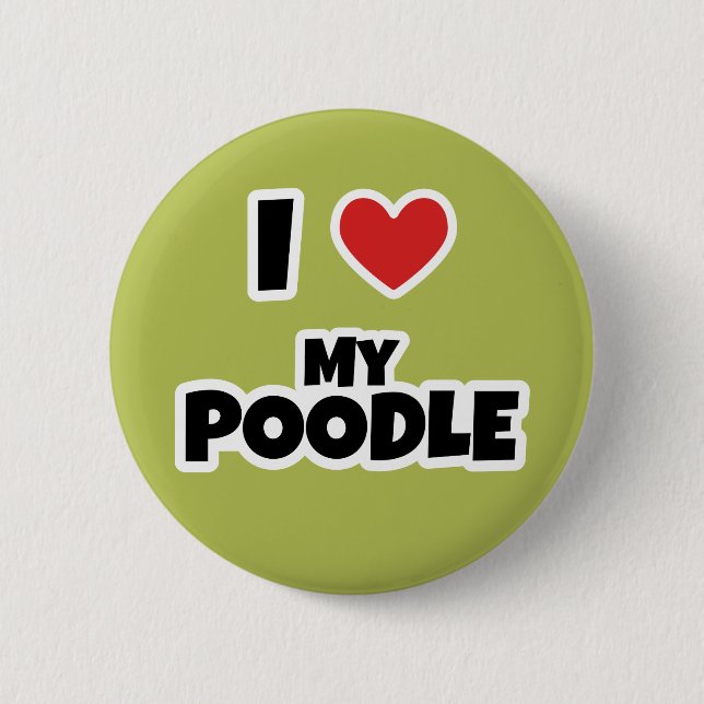 I love my Poodle 6 Cm Round Badge (Front)