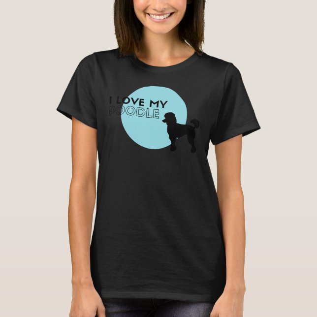 I Love My Poodle Blue T-Shirt (Front)