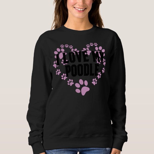I Love My Poodle Heart Paws Sweatshirt (Front)