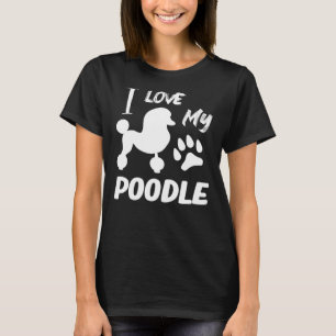 I Love My Poodle  Poodle Lover     T-Shirt