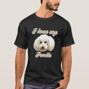 I Love My Poodle Poodle Small Poodle Dwarf Poodle T-Shirt