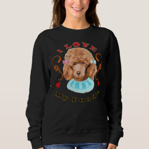 I Love My Poodle Puppy Dog Furbaby Pet K9 Bestfrie Sweatshirt