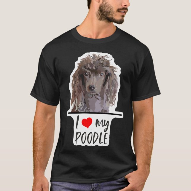 I love my Poodle           T-Shirt (Front)