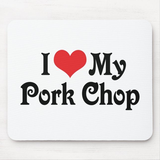 I Love My Pork Chop Mouse Pad (Front)