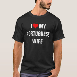 "I Love my Portuguese wife" T-Shirt
