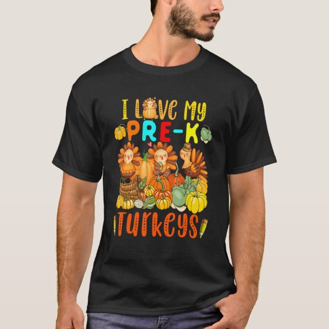 I Love My Pre K Turkeys Thanksgiving Teacher Turke T-Shirt (Front)