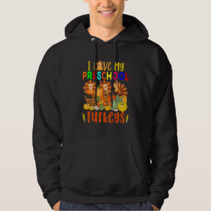 I Love My Preschool Turkeys Thanksgiving Teacher T Hoodie