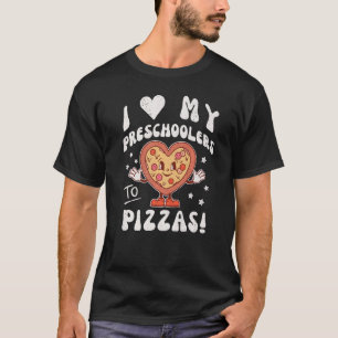 I Love My Preschoolers to Pizzas Teacher Preschool T-Shirt